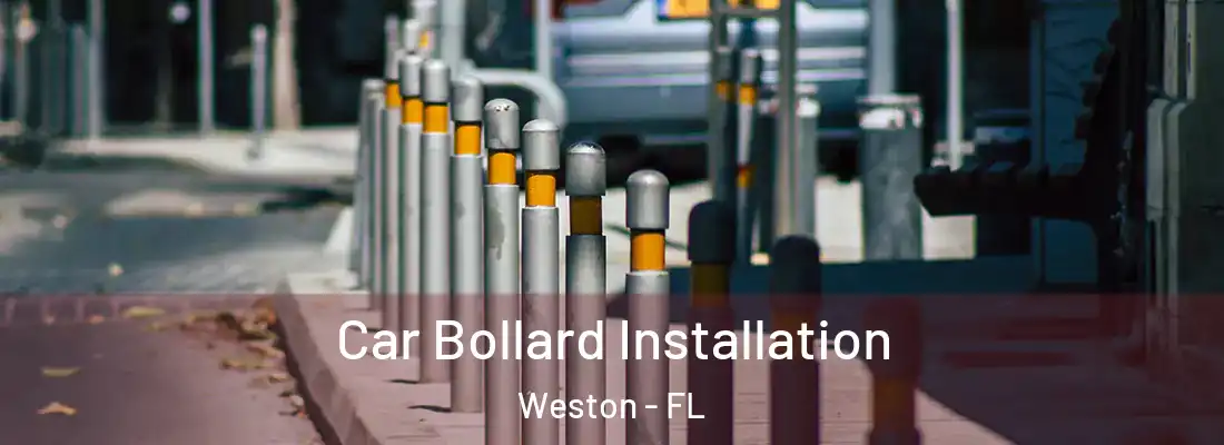 Car Bollard Installation Weston - FL