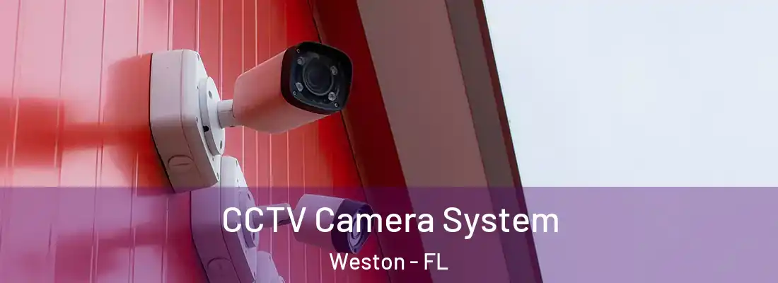 CCTV Camera System Weston - FL