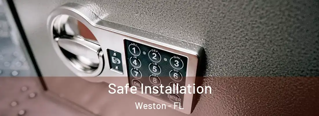 Safe Installation Weston - FL